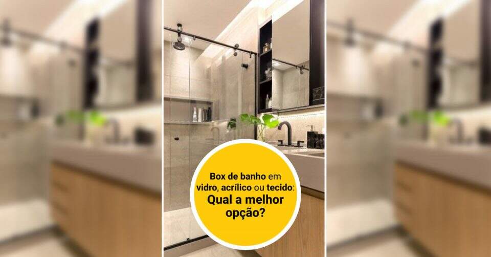 Hora da reforma! Box de banho em vidro, acrílico ou tecido: Qual a melhor opção?