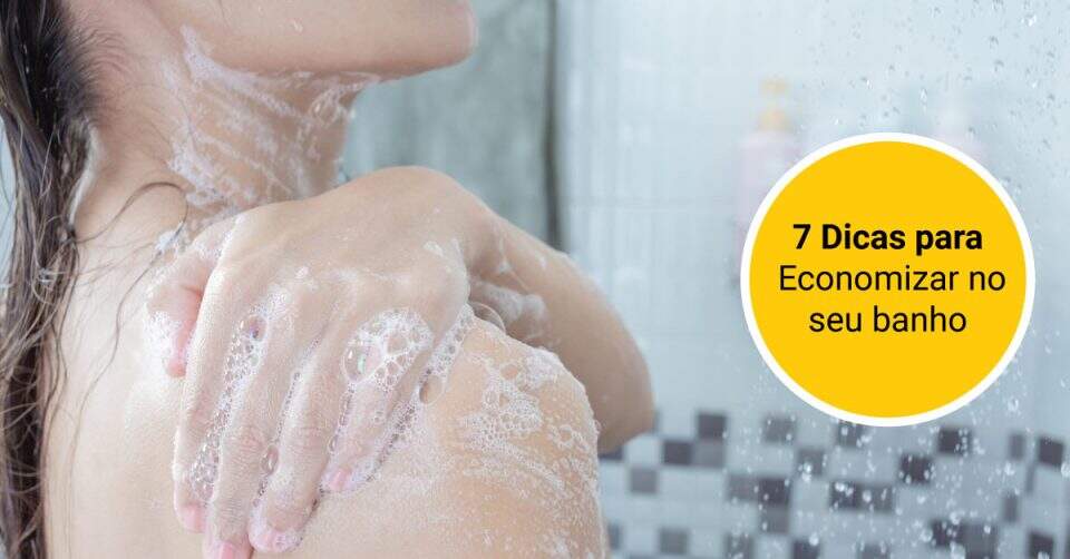 7 Dicas para Economizar no seu banho