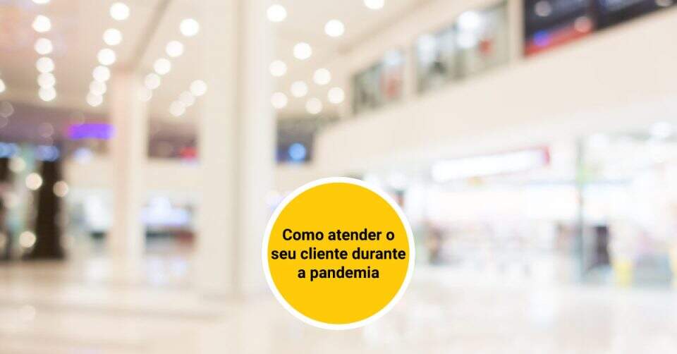 Como atender o seu cliente durante a pandemia