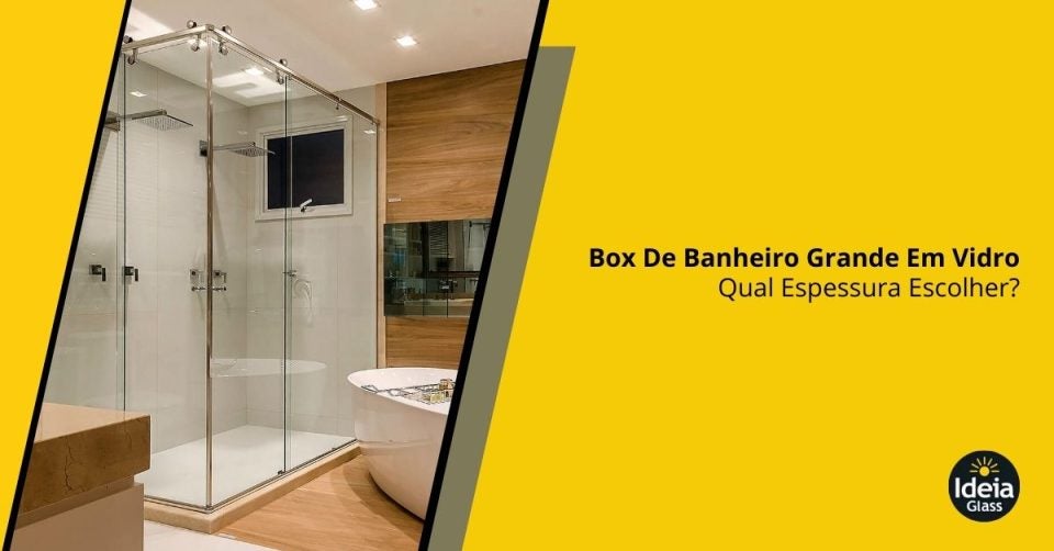box-de-banheiro-grande-em-vidro-qual-espessura-escolher-imgcapa